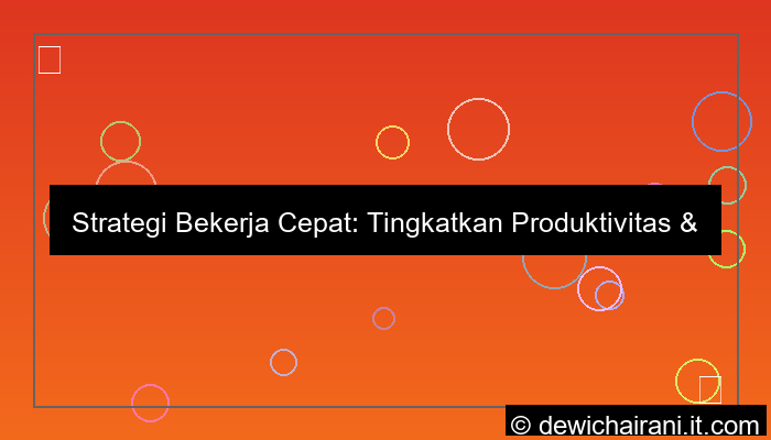 strategi bekerja cepat