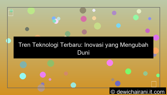 tren teknologi terbaru